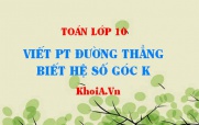 Viết phương trình đường thẳng có hệ số góc k và đi qua 1 điểm - Toán lớp 10